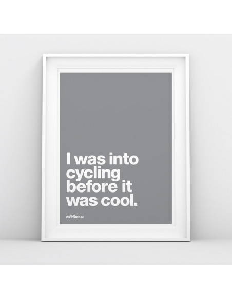 I was into cycling before it was cool Colour Print
