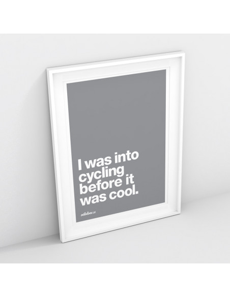 I was into cycling before it was cool Colour Print
