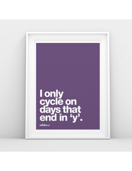I only cycle on days that end in 'y' Colour Print