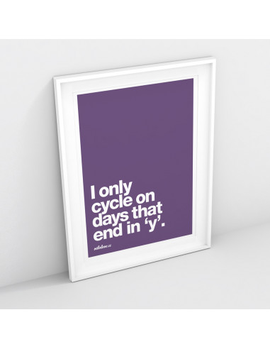 I only cycle on days that end in 'y' Colour Print